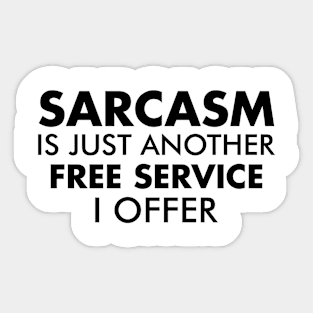 Sarcasm is just another free service I offer T Shirt Sticker